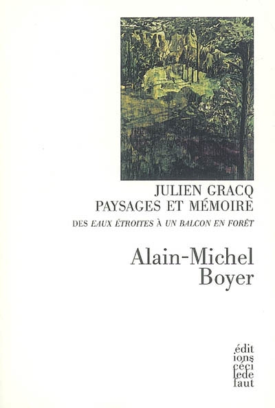 Julien Gracq, paysages et mémoire : des "Eaux étroites" à "Un balcon en forêt"