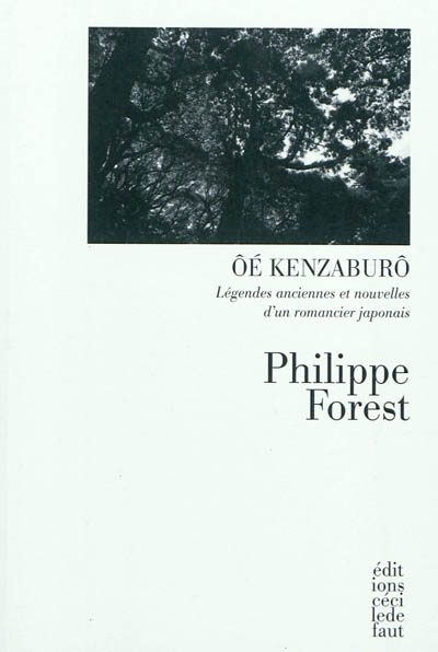 Ôé Kenzaburô : légendes anciennes et nouvelles d'un romancier japonais ; suivi de Entretien avec Ôé Kenzaburô