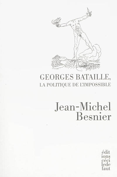 Georges Bataille : la politique de l'impossible : l'intellectuel entre révolte et engagement