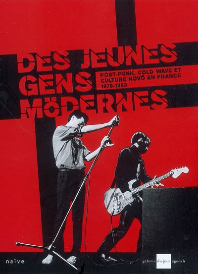Des jeunes gens mödernes [sic] : post-punk, cold wave et culture novö en France, 1978-1983 : [exposition, Paris, Galerie du jour Agnès B., 3 avril-17 mai 2008]