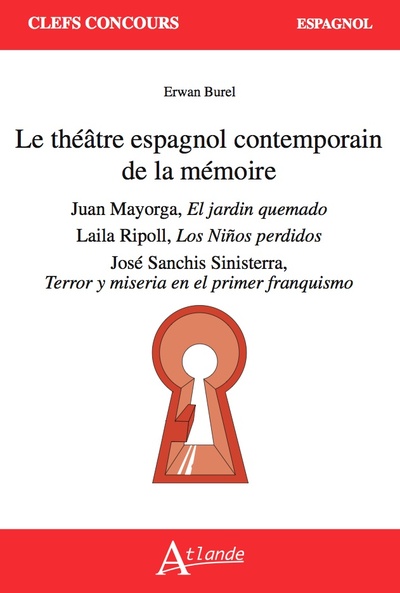 Le théâtre espagnol contemporain de la mémoire : Juan Mayorga, "El jardín quemado", Laila Ripoll, "Los niños perdidos", José Sanchis Sinisterra, "Terror y miseria en el primer franquismo"