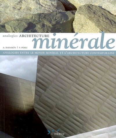 Architecture minérale : analogies entre le monde minéral et l'architecture contemporaine