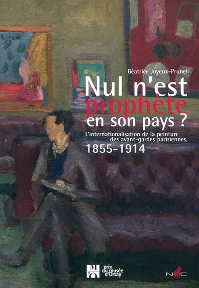 Nul n'est prophète en son pays ? : l'internationalisation de la peinture des avant-gardes parisiennes, 1855-1914...