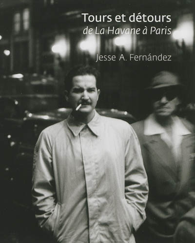 Tours et détours : de La Havane à Paris : Jesse A. Fernandez : [exposition, Paris, Maison de l'Amérique latine, 14 novembre 2012-28 février 2013]