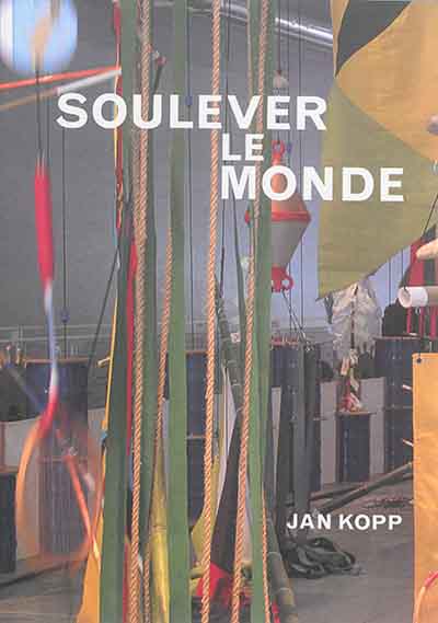 "Soulever le monde", Jan Kopp : [exposition-atelier, Paris, Centre Pompidou, Galerie des enfants, 18 avril-21 septembre 2015]