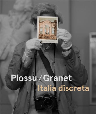 Plossu-Granet : Italia discreta : [Exposition, Plossu-Granet, Italia discreta, Musée Granet, Aix-en-Provence, 29 avril-28 août 2022]