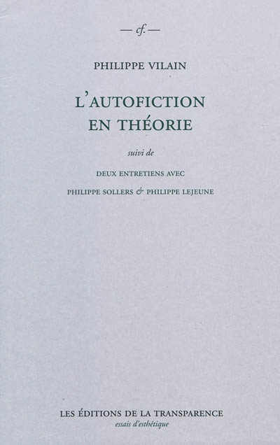 L'autofiction en théorie ; suivi de deux entretiens avec Philippe Sollers & Philippe Lejeune