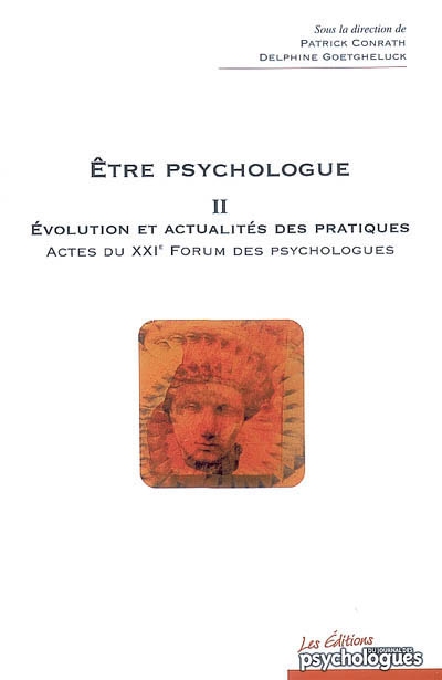 Etre psychologue. 2 , Evaluation et actualités des pratiques : actes du XXIe Forum, Avignon, 23-25 novembre 2006