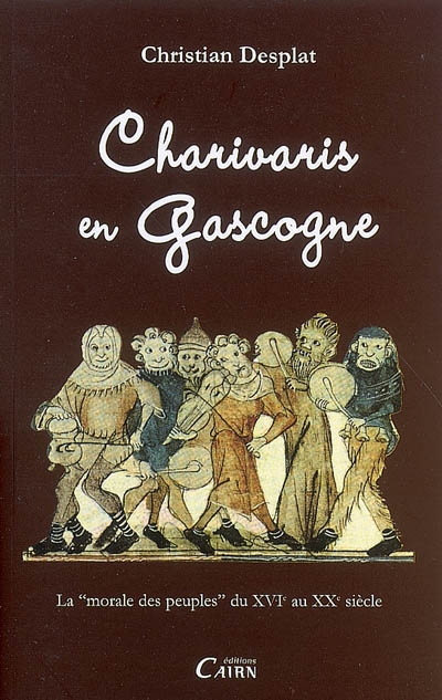 Charivaris en Gascogne : la "morale des peuples" du XVIe au XXe siècle