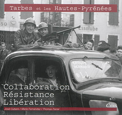 Tarbes et les Hautes-Pyrénées : Collaboration, Résistance, Libération