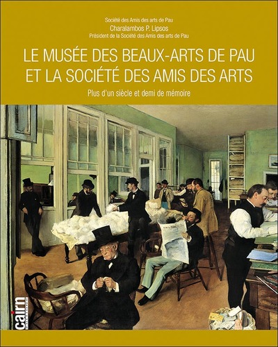 Le Musée des beaux-arts de Pau et la Société des amis des arts : plus d'un siècle et demi de mémoire