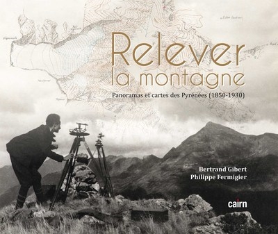 Relever la montagne : panoramas et cartes des Pyrénées (1850 - 1930)