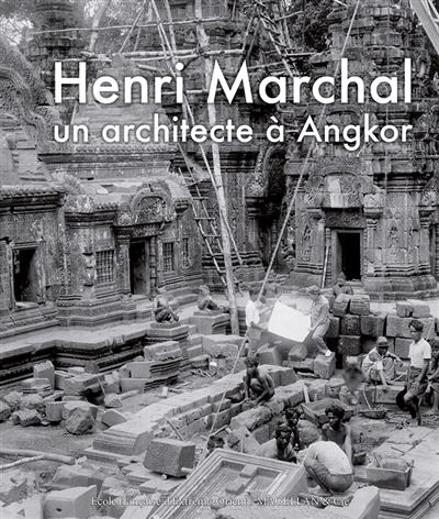 Henri Marchal : un architecte à Angkor : photographies et souvenirs : 1905-1970