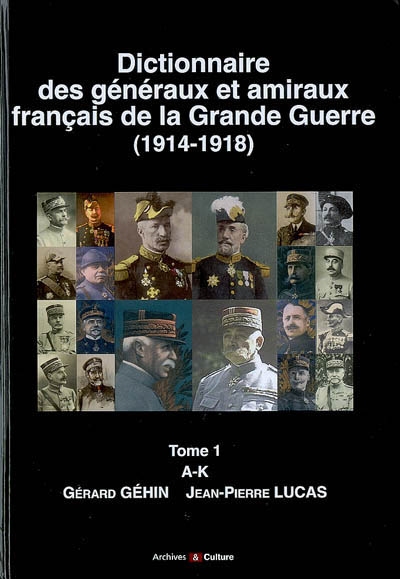 Dictionnaire des généraux et amiraux français de la Grande Guerre (1914-1918). 1 , A-K