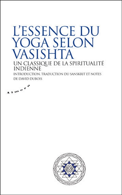 L'essence du "Yoga selon Vasishta" : un classique de la spiritualité indienne