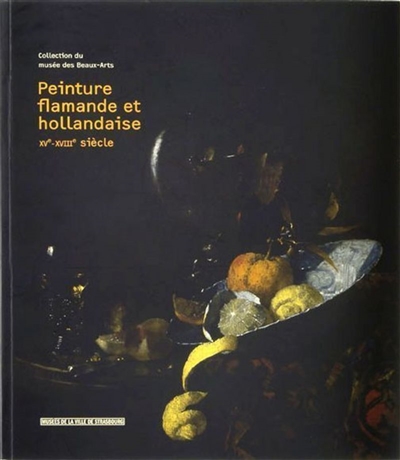 Peinture flamande et hollandaise XVe - XVIIIe siècle : collection du Musée des beaux-arts [Strasbourg]