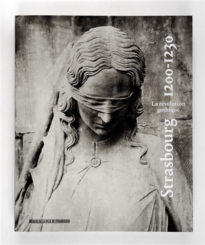 Strasbourg 1200-1230 : du roman au gothique : exposition, Strasbourg, Musée de l'Oeuvre Notre-Dame du 17 octobre 2015 au 16 juin 2016