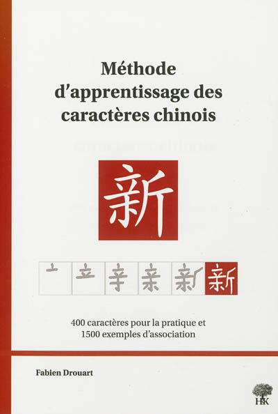 Méthode d'apprentissage des caractères chinois : 400 caractères pour la pratique et 1500 exemples d'association