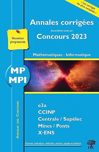 Mathématiques, informatique MP : annales corrigées des problèmes posés aux concours 2023 : e3a-Polytech, CCINP, Centrale-Supélec, Mines-Ponts, X-ENS