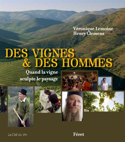 Des vignes & des hommes : quand la vigne sculpte le paysage