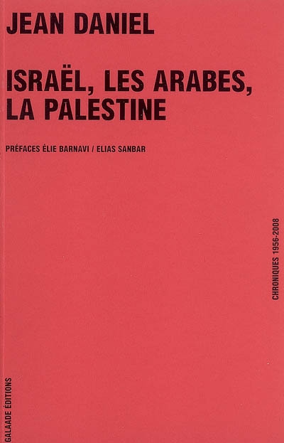 Israël, les Arabes, la Palestine : chroniques 1956-2008
