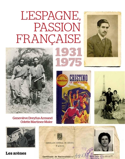 L'Espagne, passion française, 1936-1975 : guerres, exils, solidarités