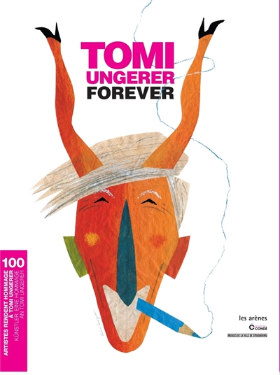 Tomi Ungerer forever : 100 artistes rendent hommage à Tomi Ungerer : [exposition, Strasbourg, Musée Tomi Ungerer-Centre international de l'illustration, 19 novembre 2016-19 mars 2017]