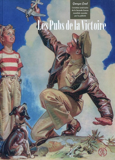 Les pubs de la victoire : l'aviation américaine de la Seconde guerre mondiale racontée par la publicité