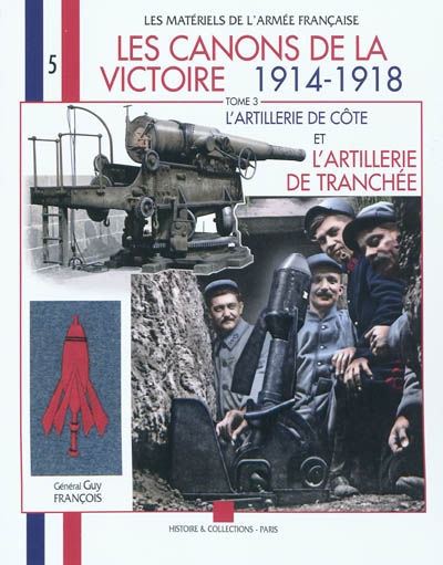 Les canons de la victoire 1914-1918. III , L'artillerie de côte et l'artillerie de tranchée