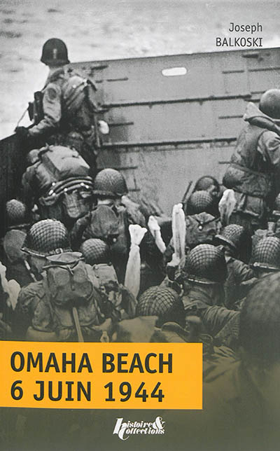 Omaha beach : jour J, 6 juin 1944 : le débarquement en Normandie