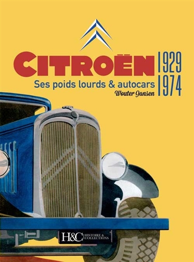 Citroën : ses poids lourds & autocars, 1929-1974...