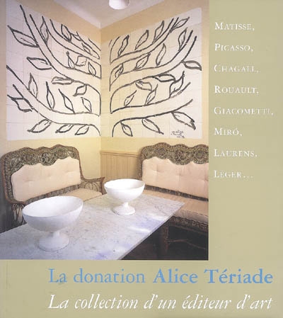 La donation Alice Tériade : la collection d'un éditeur d'art : Matisse, Picasso, Chagall... : [exposition, le Cateau-Cambrésis, Musée Matisse, 26 janvier-26 juillet 2008]