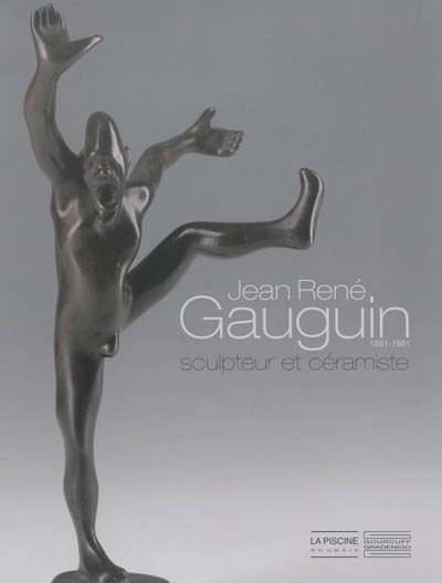 Jean-René Gauguin (1881-1961) : sculpteur et céramiste : exposition à la Piscine de Roubaix, du 15 février au 15 mai 2014