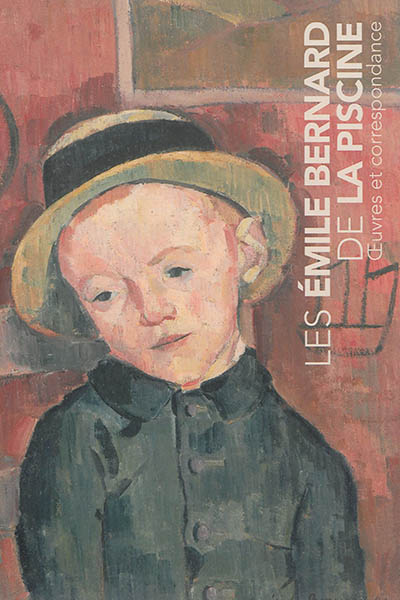 Les Emile Bernard de La Piscine : oeuvres et correspondance ; Les André Maire de La Piscine