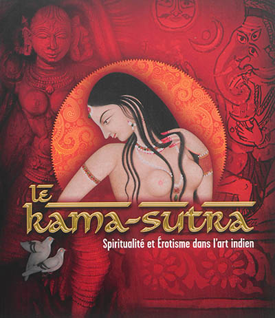 Le Kama-sutra : spiritualité et érotisme dans l'art indien : [exposition] Pinacothèque de Paris, 2 octobre 2014-11 janvier 2015