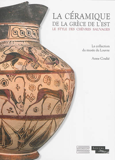 La céramique de la Grèce de l'Est : le style des chèvres sauvages : la collection du musée du Louvre