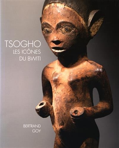 Tsogho : les icônes du Bwiti, statuaire du Gabon, des rives de la Ngounié au Massif du Chaillu