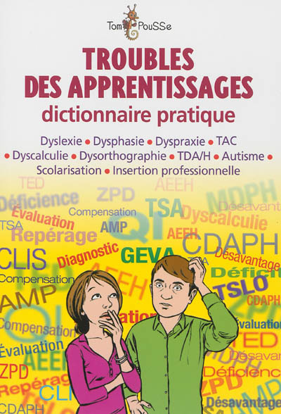 Troubles des apprentissages : dictionnaire pratique : dyslexie, dysphasie, dyspraxie, TAC, dyscalculie, dysorthographie...
