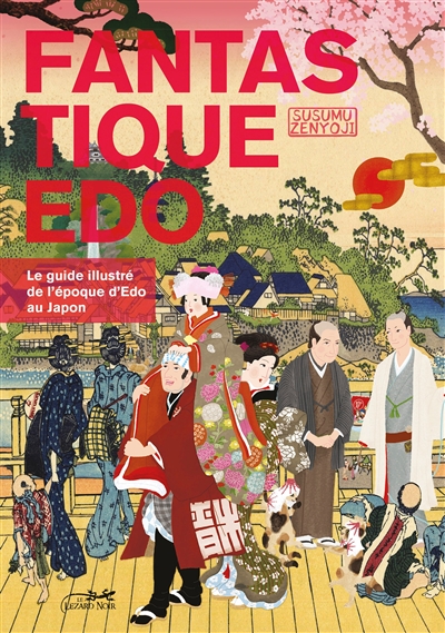 Fantastique Edo : le guide illustré de l'époque d'Edo au Japon