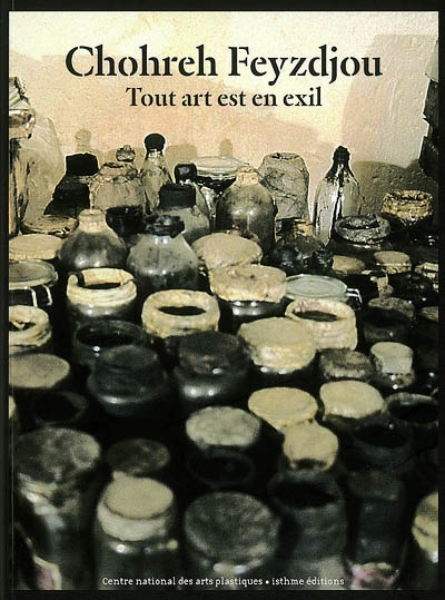Chohreh Feyzdjou : tout art est en exil : [exposition, Bordeaux, CAPC-Musée d'art contemporain, 8 février-2 septembre 2007]