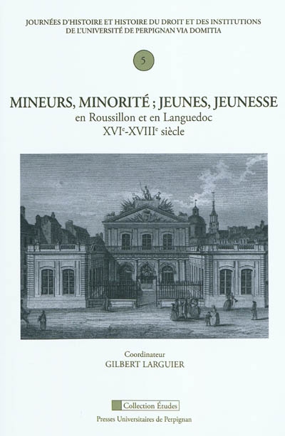 Mineurs, minorité : jeunes, jeunesse : en Roussillon et en Languedoc, XVIe-XVIIIe siècle