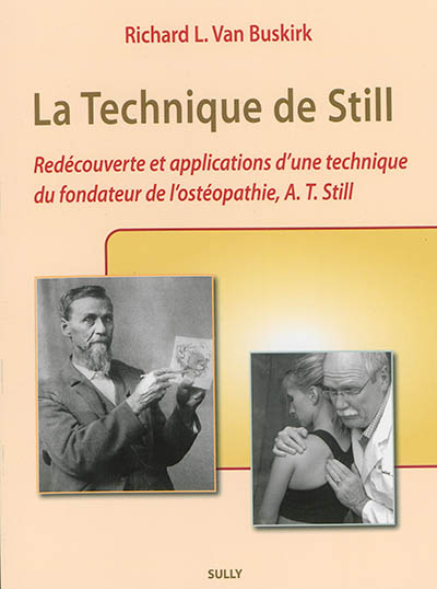 La technique de Still : redécouverte et applications d'une technique du fondateur de l'ostéopathie, A. T. Still