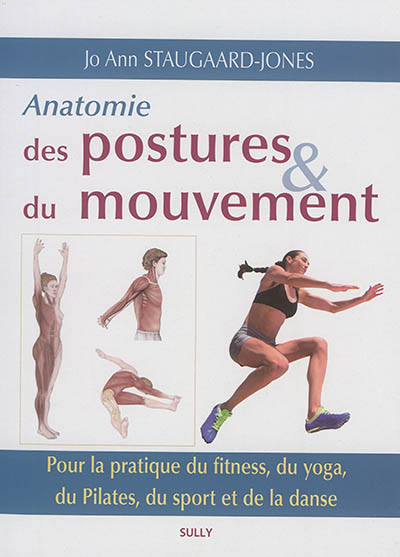Anatomie des postures et du mouvement : pour la pratique du fitness, du yoga, du pilates, du sport et de la danse
