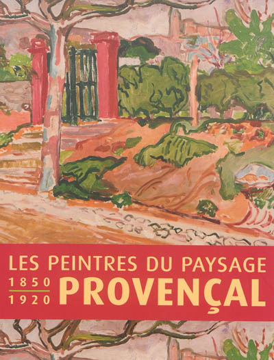 Les peintres du paysage provençal, 1850-1920 : [exposition, Rueil-Malmaison, Atelier Grognard, 14 décembre 2013-17 mars 2014]