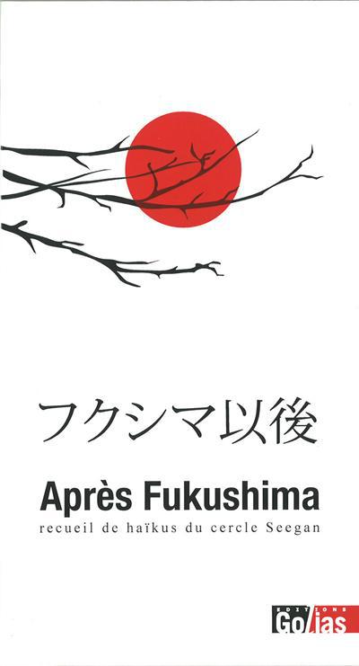 Après Fukushima : recueil de haïkus du cercle Seegan