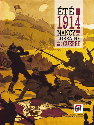 Eté 1914 : Nancy et la Lorraine dans la Grande Guerre : exposition, Nancy, Musée lorrain, du 15 février au 21 septembre 2014