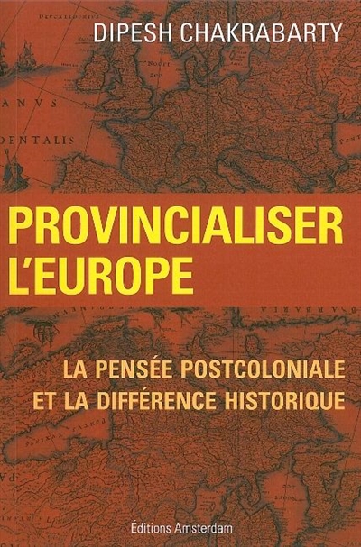 Provincialiser l'Europe : la pensée postcoloniale et la différence historique