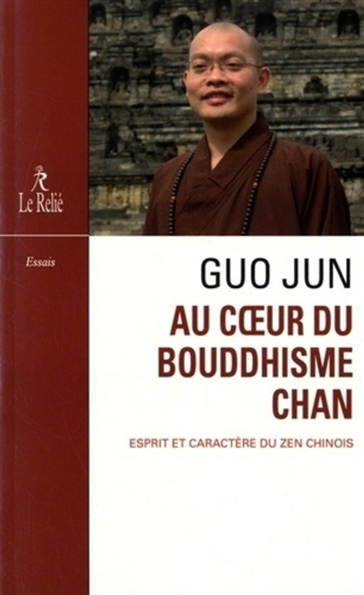 Au coeur du bouddhisme chan : esprit et caracrère du zen chinois