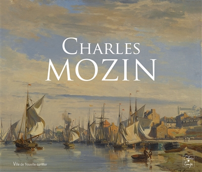 Charles Mozin : exposition, Trouville-sur-Mer, Musée Montebello, du 23 juin au 4 novembre 2018