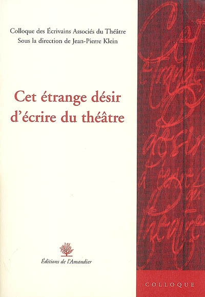 Cet étrange désir d'écrire du théâtre : actes de la Journée L'écriture de théâtre et son désir, Théâtre de l'Est parisien, 20 avril 2005